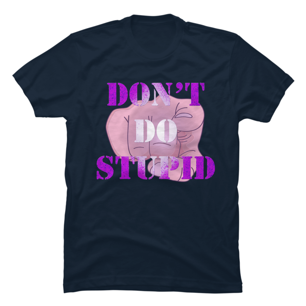 don't be stupid stupid shirt